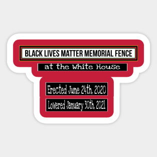 Black Lives Matter Memorial Fence - at the White House - Erected June 24, 2020 Lowered January 30, 2021 - Fence Angel - Double-sided Sticker